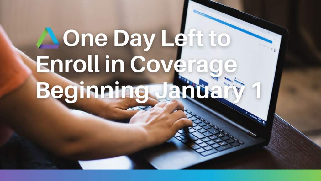 One Day Left to Enroll in Health Coverage beginning January 1st
