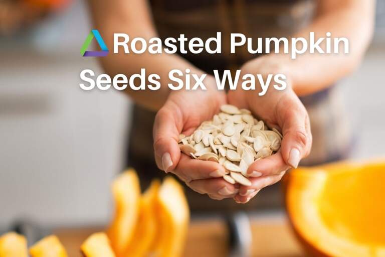 Roasted Pumpkin Seeds: Six Ways!
